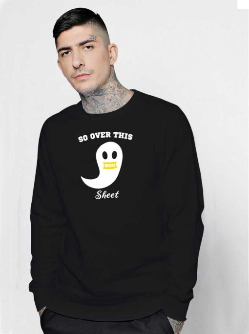 So Over This Boo Sheet Ghost Halloween Sweatshirt