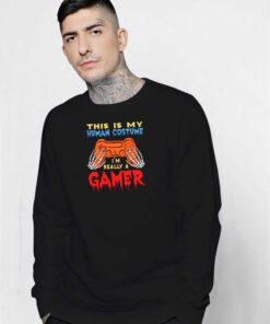 This Is My Human Costume I'm Really A Gamer Halloween Sweatshirt