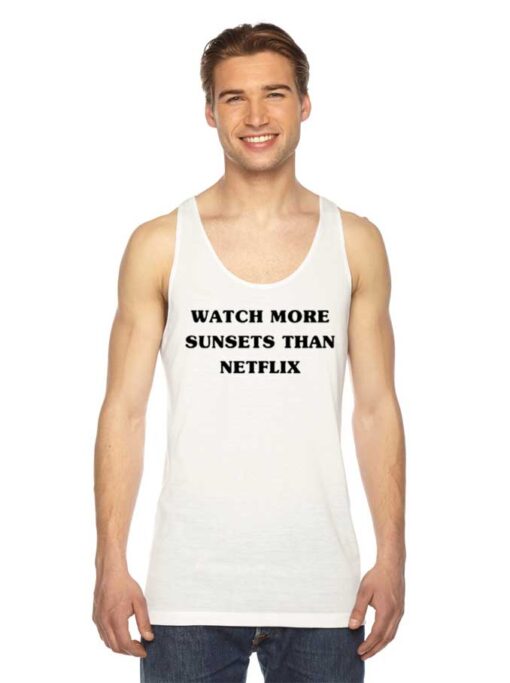 Watch More Sunsets Than Netflix Quote Tank Top