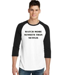 Watch More Sunsets Than Netflix Quote Raglan Tee