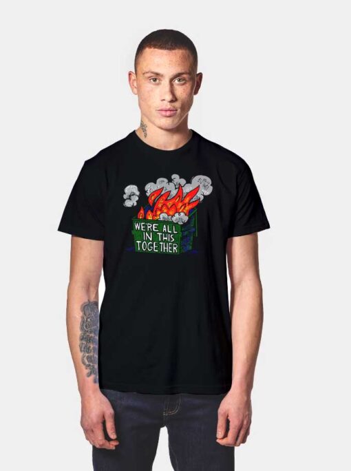 We're All In This Together Flaming Dump T Shirt