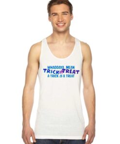 Whaddaya Mean Trick or Treat Halloween Tank Top