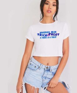 Whaddaya Mean Trick or Treat Halloween Crop Top Shirt