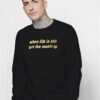 When Life Is Shit Turn The Music Up Sweatshirt