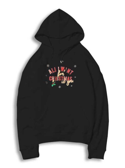 All I Want For Christmas Is You Snow Hoodie