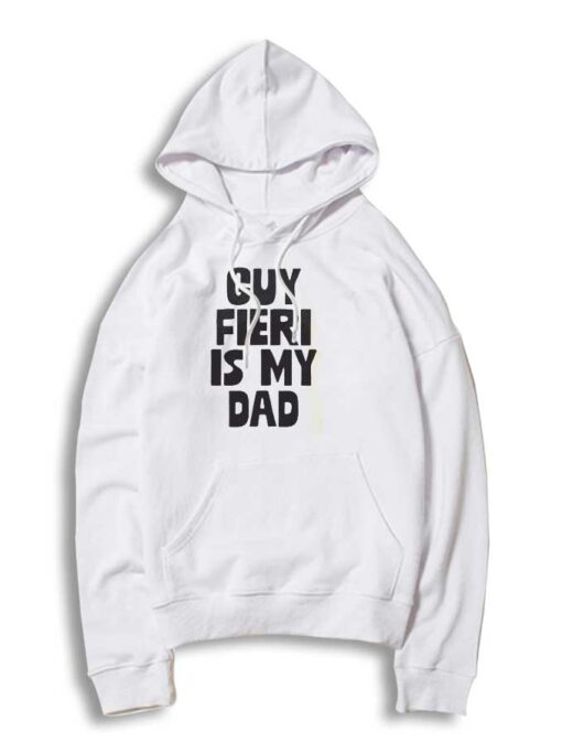 Guy Fieri Is My Dad Quote Hoodie