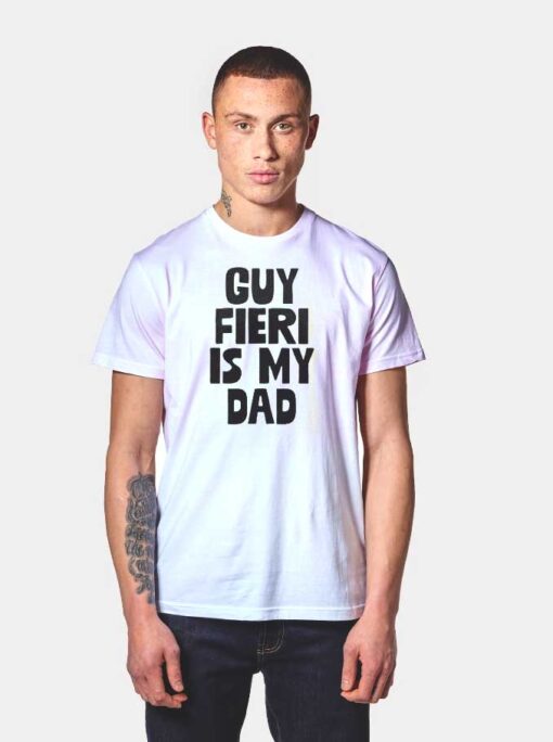 Guy Fieri Is My Dad Quote T Shirt