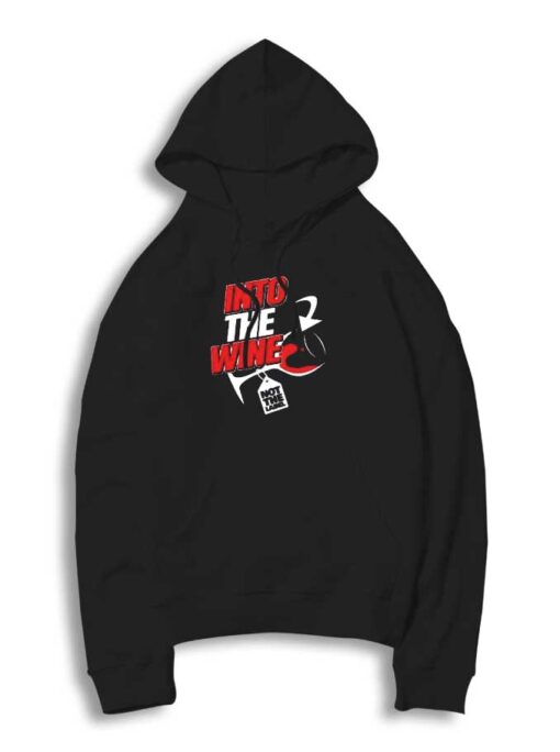 Into The Wine Glass Not The Label Hoodie