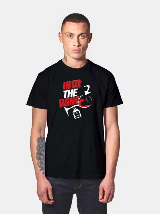 Into The Wine Glass Not The Label T Shirt