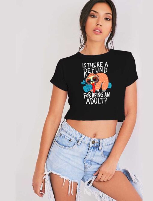 Is There A Refund For Being An Adult Sloth Crop Top Shirt