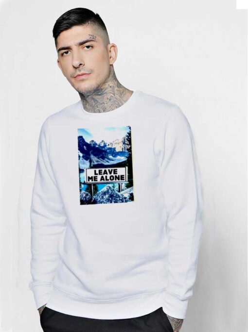 Leave Me Alone Mountain Save Planet Sweatshirt