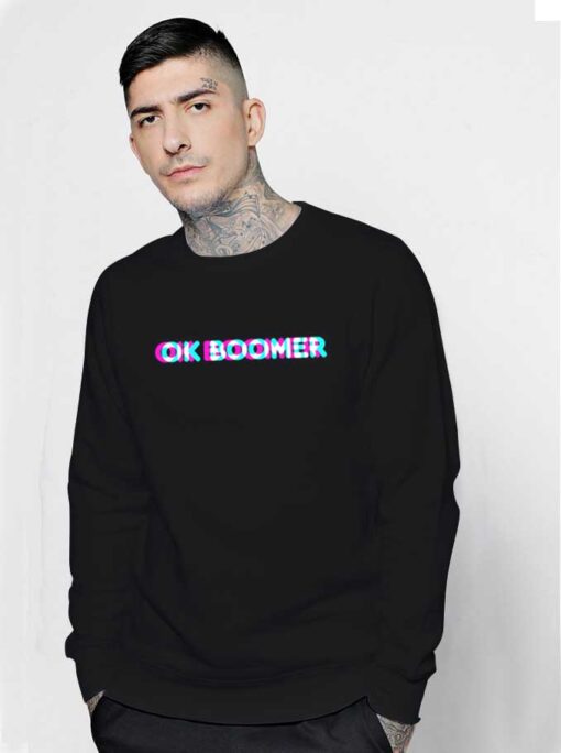 OK Boomer Blurry Funny Quote Sweatshirt