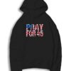 Pray for 45 Trump America Flag Hoodie