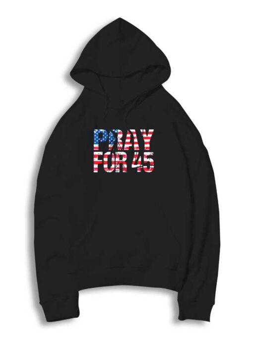 Pray for 45 Trump America Flag Hoodie