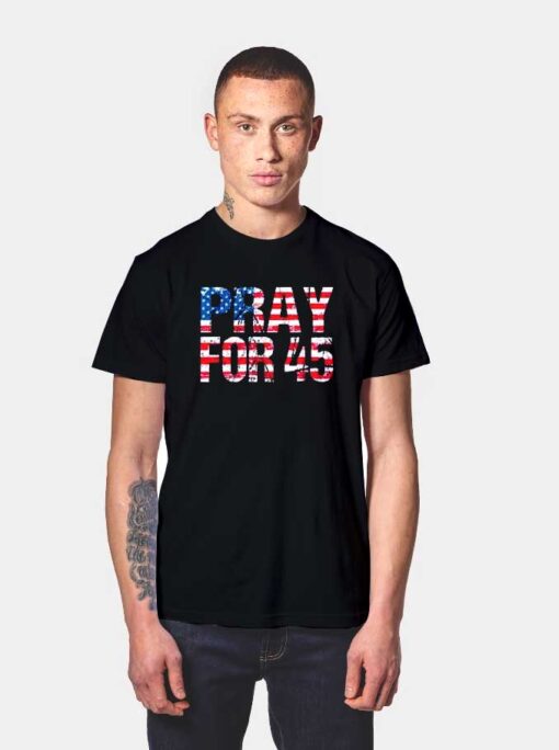 Pray for 45 Trump America Flag T Shirt