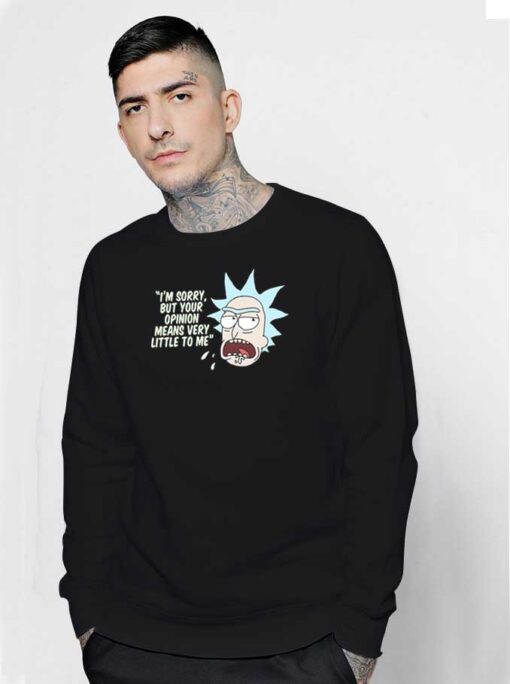 Rick and Morty Your Opinion means Very Little To Me Sweatshirt