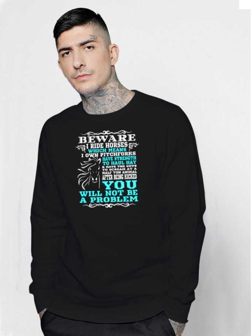 Beware I Ride Horses Quote Sweatshirt