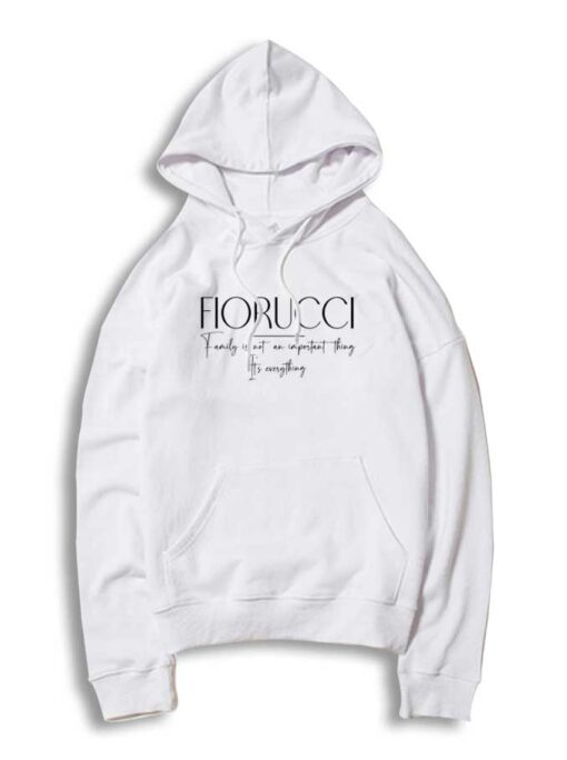 Fiorucci Family It's Everything Quote Hoodie