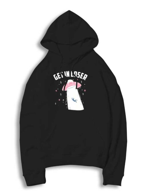 Get In Loser Alien UFO Hoodie