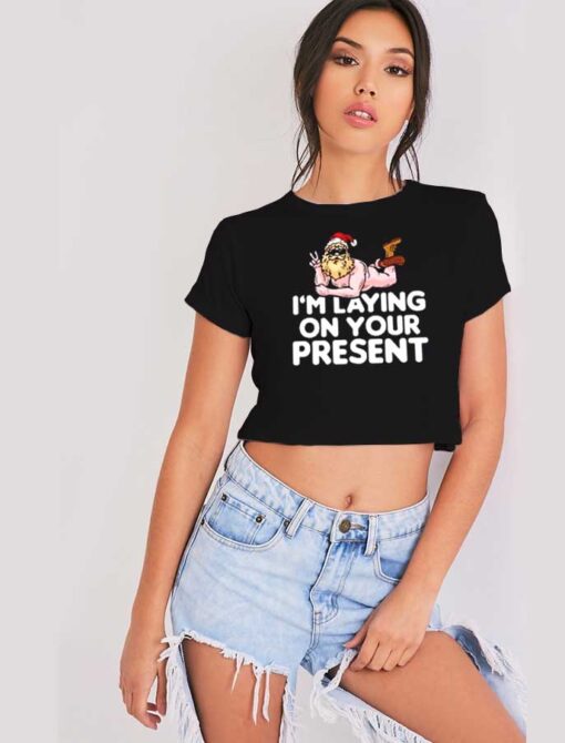 I Am Laying On Your Present Santa Claus Crop Top Shirt