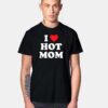 I Love Hot Moms Quote T Shirt