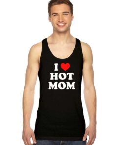 I Love Hot Moms Quote Tank Top