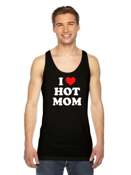 I Love Hot Moms Quote Tank Top