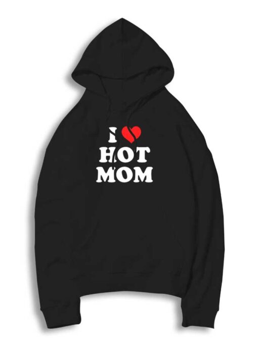 I Love Hot Moms Quote Hoodie