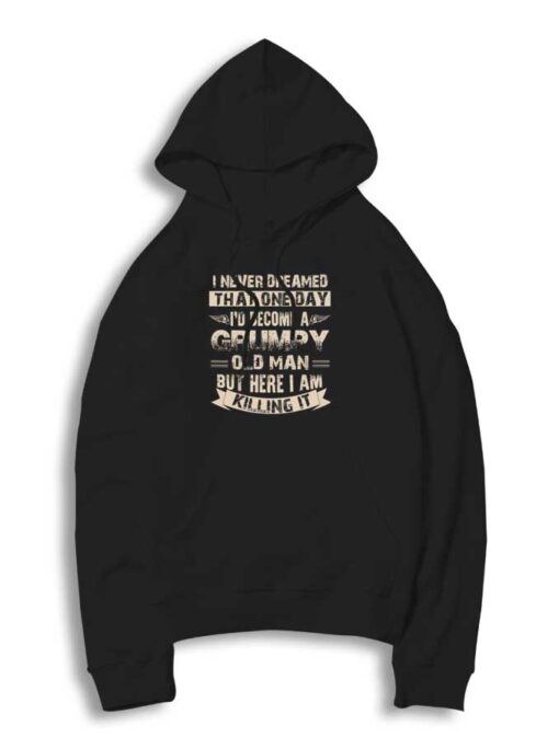 I’d Become A Grumpy Old Man Hoodie