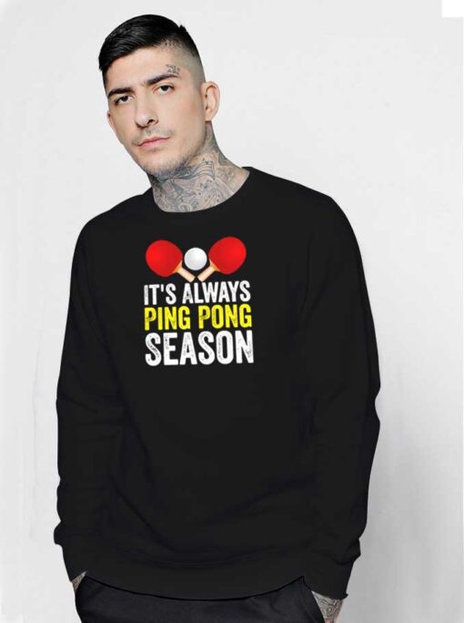 It's Always Ping Pong Season Paddle Sweatshirt