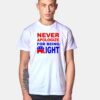 Never Apologize For Being Right Quote T Shirt