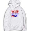 Never Apologize For Being Right Quote Hoodie