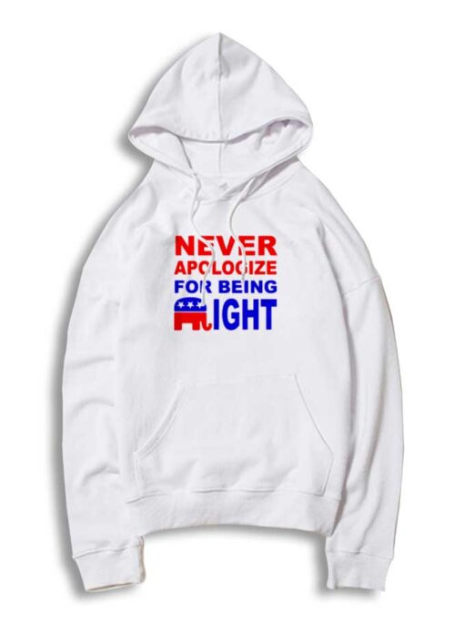 Never Apologize For Being Right Quote Hoodie