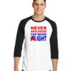 Never Apologize For Being Right Quote Raglan Tee