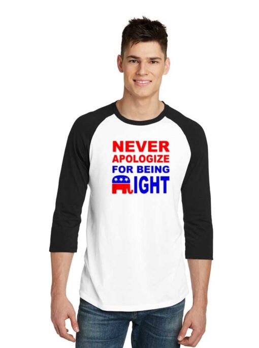 Never Apologize For Being Right Quote Raglan Tee