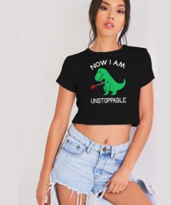 Now I am Unstoppable T rex Dinosaur Crop Top Shirt