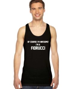 Of Course I'm Awesome I'm Fiorucci Tank Top