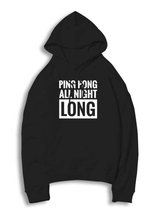 Ping Pong All Bu Night Long Hoodie