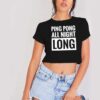 Ping Pong All Bu Night Long Crop Top Shirt