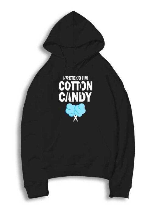 Pretend I'm Cotton Candy Eater Hoodie