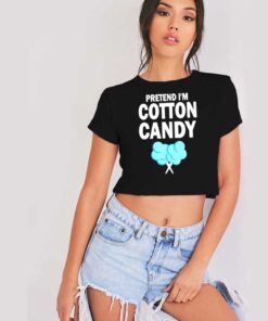 Pretend I'm Cotton Candy Eater Crop Top Shirt