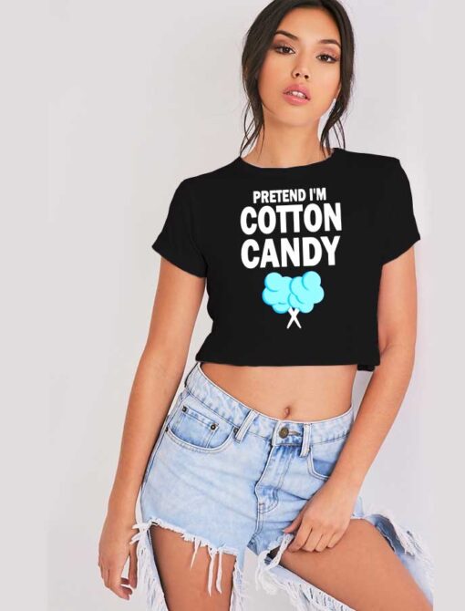 Pretend I'm Cotton Candy Eater Crop Top Shirt