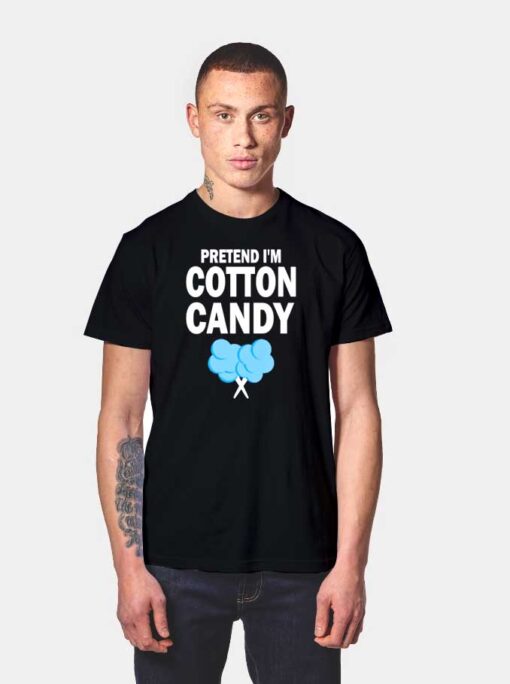 Pretend I'm Cotton Candy Eater T Shirt