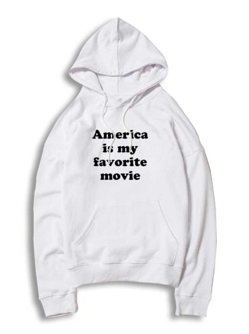 America Is My Favorite Movie Politic Hoodie