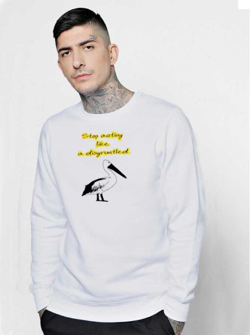 David Stop Acting Like a Disgruntled Pelican Sweatshirt