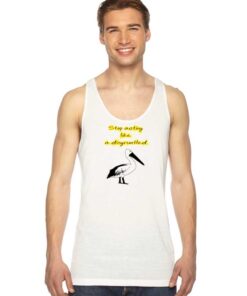 David Stop Acting Like a Disgruntled Pelican Tank Top