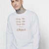 Drag Me Drop Me Treat Me Like An Object Sweatshirt