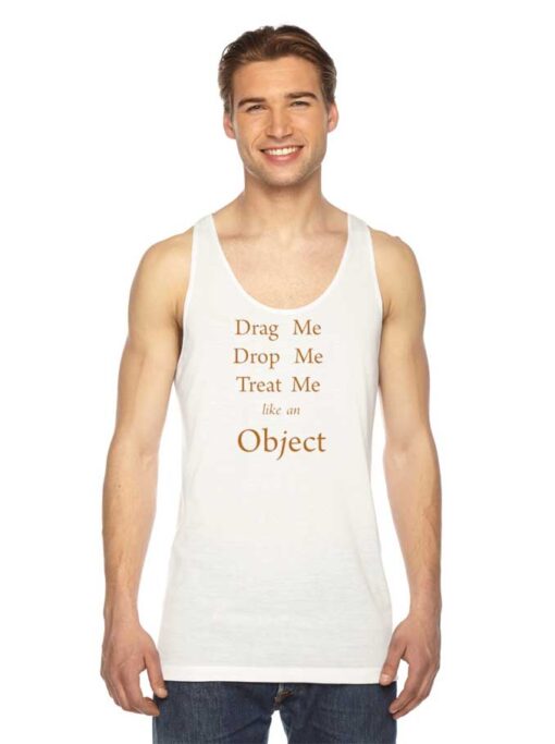 Drag Me Drop Me Treat Me Like An Object Tank Top