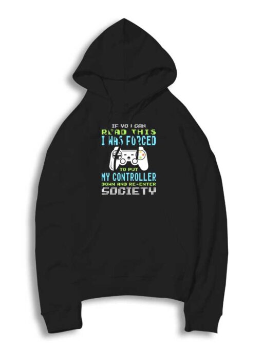 Gamer Was Forced To Re Enter Society Hoodie