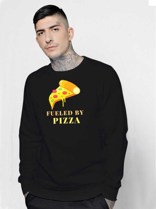 I A m Fueled By Pizza Sweatshirt